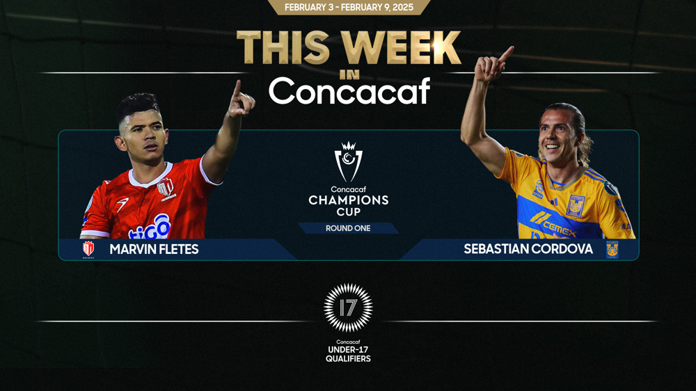 Champions Cup, U-17 Men’s Qualifiers highlights This Week in Concacaf